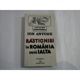     RASTIGNIRI  IN  ROMANIA  DUPA  IALTA  -  Ion  ANTOHE